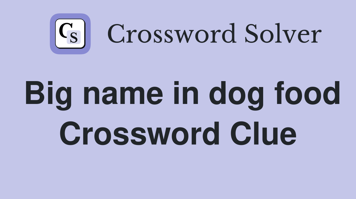 Big name in dog food Crossword Clue Answers Crossword Solver